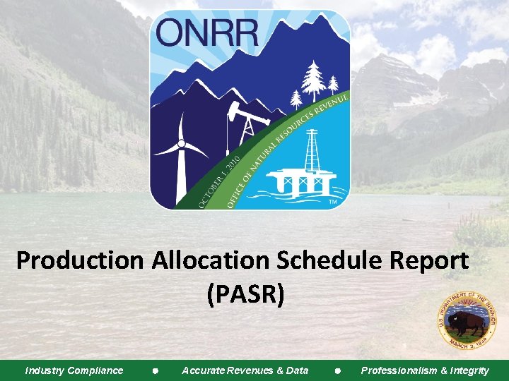 Production Allocation Schedule Report (PASR) Industry Compliance Accurate Revenues & Data Professionalism & Integrity