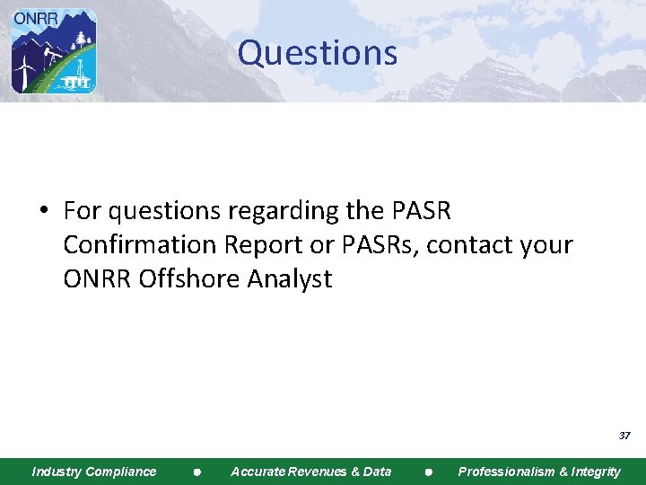 Questions • For questions regarding the PASR Confirmation Report or PASRs, contact your ONRR