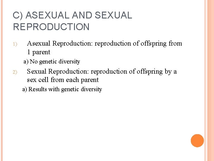C) ASEXUAL AND SEXUAL REPRODUCTION 1) Asexual Reproduction: reproduction of offspring from 1 parent C) ASEXUAL AND SEXUAL REPRODUCTION 1) Asexual Reproduction: reproduction of offspring from 1 parent