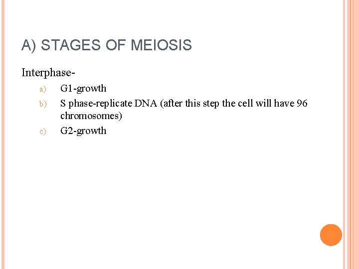 A) STAGES OF MEIOSIS Interphasea) b) c) G 1 -growth S phase-replicate DNA (after A) STAGES OF MEIOSIS Interphasea) b) c) G 1 -growth S phase-replicate DNA (after