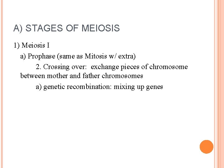 A) STAGES OF MEIOSIS 1) Meiosis I a) Prophase (same as Mitosis w/ extra) A) STAGES OF MEIOSIS 1) Meiosis I a) Prophase (same as Mitosis w/ extra)