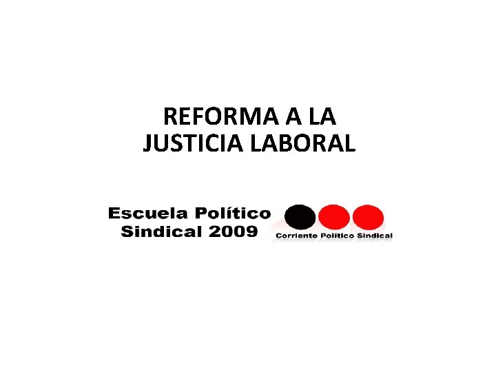 REFORMA A LA JUSTICIA LABORAL 