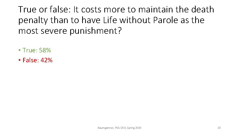 True or false: It costs more to maintain the death penalty than to have