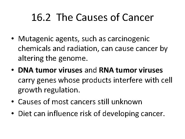 16. 2 The Causes of Cancer • Mutagenic agents, such as carcinogenic chemicals and