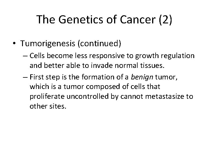 The Genetics of Cancer (2) • Tumorigenesis (continued) – Cells become less responsive to