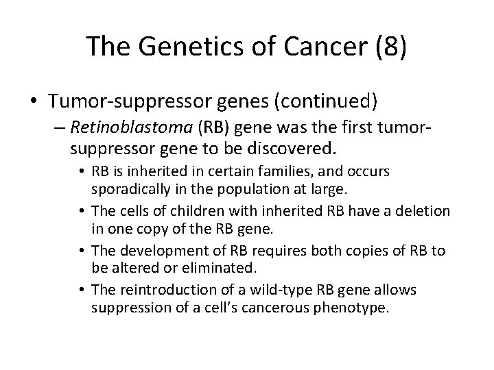 The Genetics of Cancer (8) • Tumor-suppressor genes (continued) – Retinoblastoma (RB) gene was