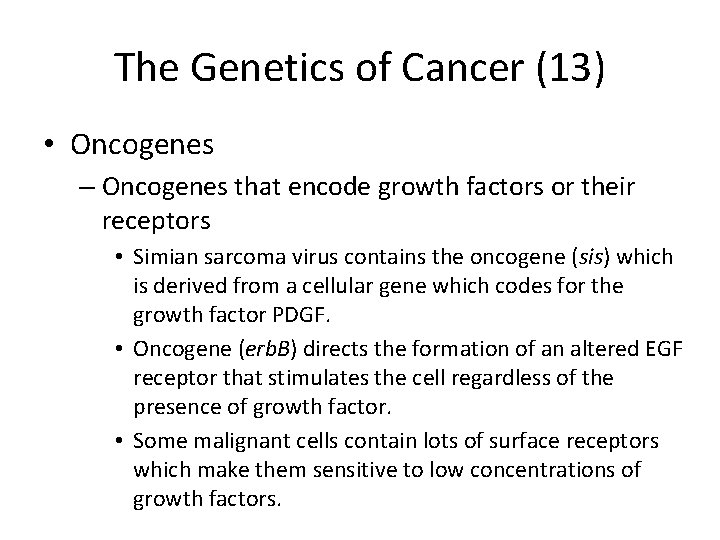 The Genetics of Cancer (13) • Oncogenes – Oncogenes that encode growth factors or