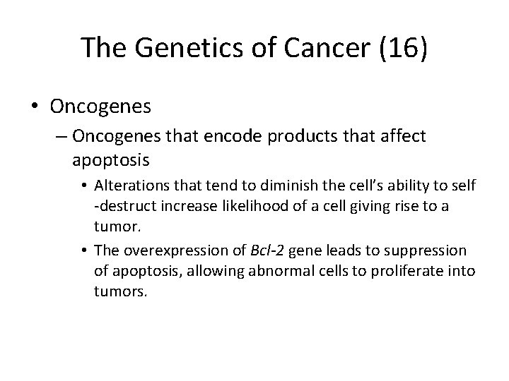 The Genetics of Cancer (16) • Oncogenes – Oncogenes that encode products that affect