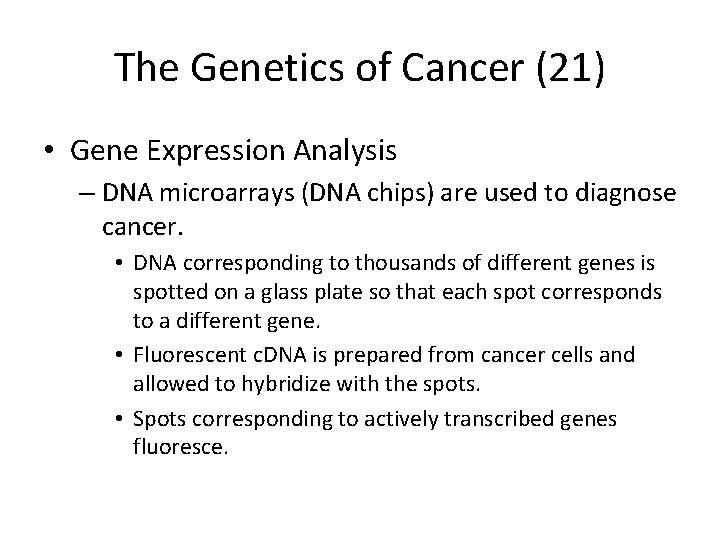 The Genetics of Cancer (21) • Gene Expression Analysis – DNA microarrays (DNA chips)