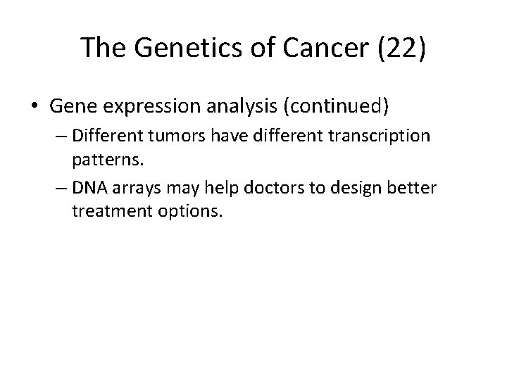 The Genetics of Cancer (22) • Gene expression analysis (continued) – Different tumors have