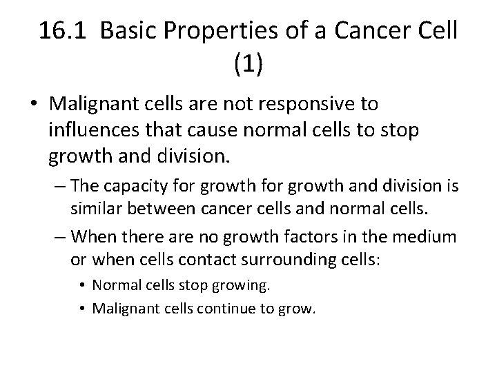 16. 1 Basic Properties of a Cancer Cell (1) • Malignant cells are not