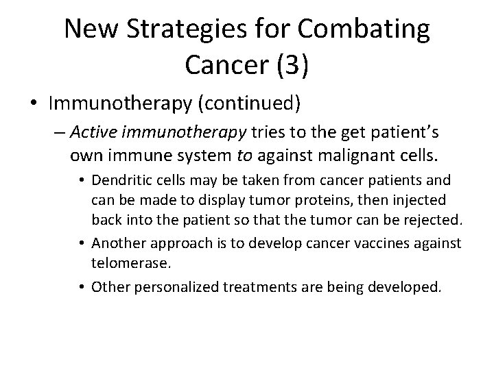 New Strategies for Combating Cancer (3) • Immunotherapy (continued) – Active immunotherapy tries to