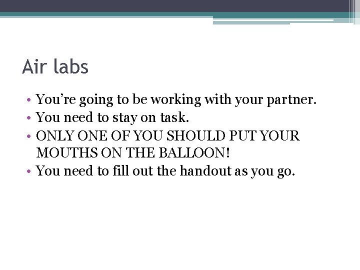 Air labs • You’re going to be working with your partner. • You need