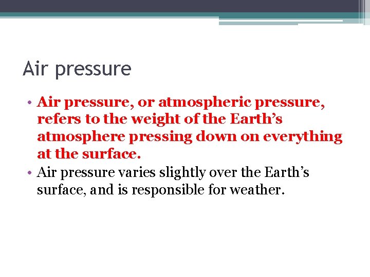 Air pressure • Air pressure, or atmospheric pressure, refers to the weight of the