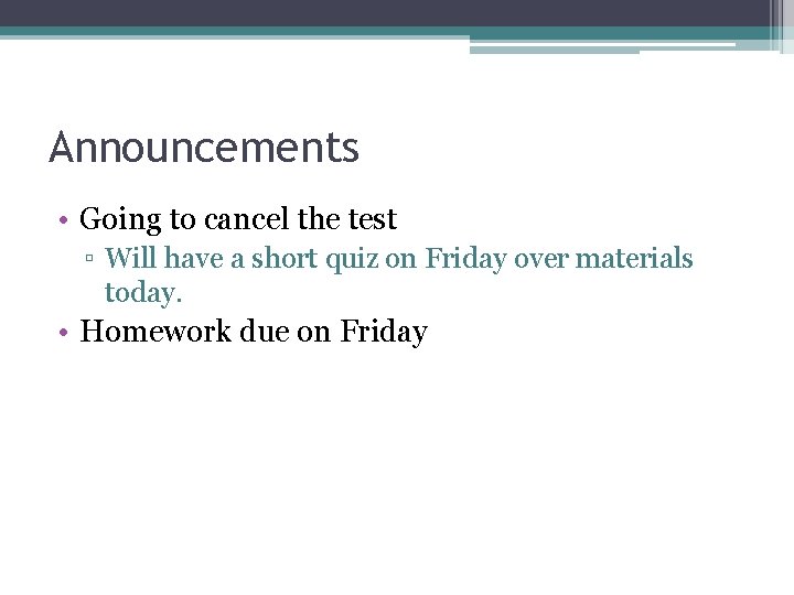 Announcements • Going to cancel the test ▫ Will have a short quiz on
