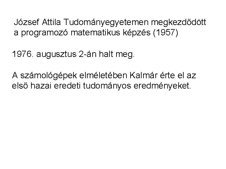 József Attila Tudományegyetemen megkezdődött a programozó matematikus képzés (1957) 1976. augusztus 2 -án halt