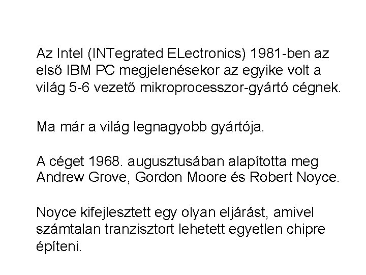 Az Intel (INTegrated ELectronics) 1981 -ben az első IBM PC megjelenésekor az egyike volt