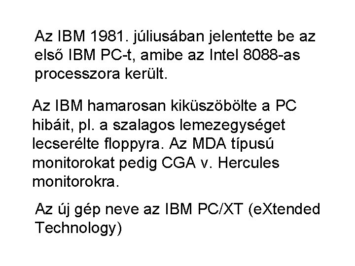 Az IBM 1981. júliusában jelentette be az első IBM PC-t, amibe az Intel 8088