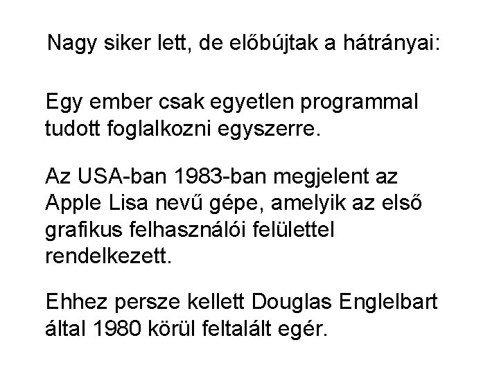 Nagy siker lett, de előbújtak a hátrányai: Egy ember csak egyetlen programmal tudott foglalkozni