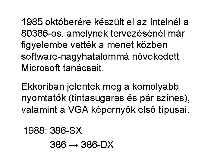 1985 októberére készült el az Intelnél a 80386 -os, amelynek tervezésénél már figyelembe vették