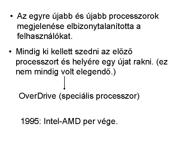  • Az egyre újabb és újabb processzorok megjelenése elbizonytalanította a felhasználókat. • Mindig