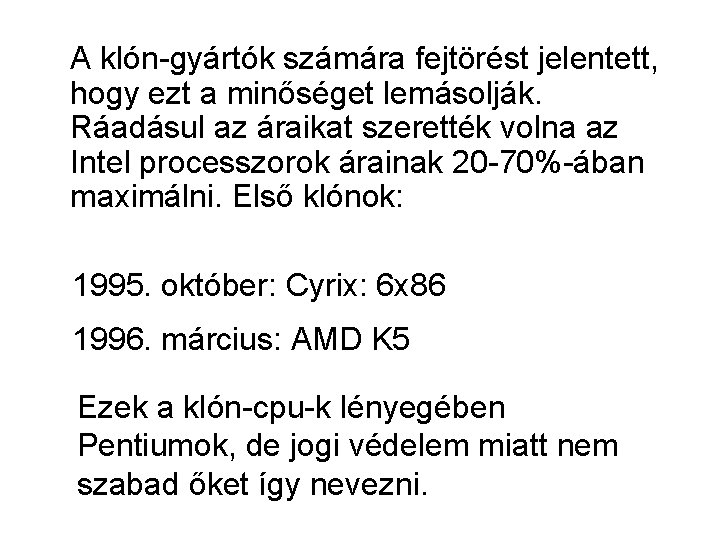 A klón-gyártók számára fejtörést jelentett, hogy ezt a minőséget lemásolják. Ráadásul az áraikat szerették