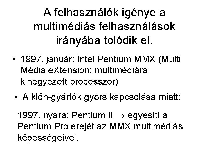 A felhasználók igénye a multimédiás felhasználások irányába tolódik el. • 1997. január: Intel Pentium