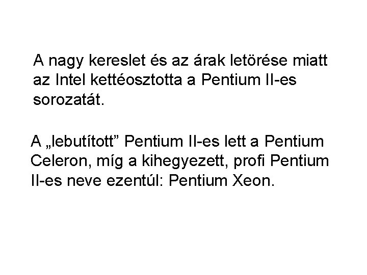 A nagy kereslet és az árak letörése miatt az Intel kettéosztotta a Pentium II-es