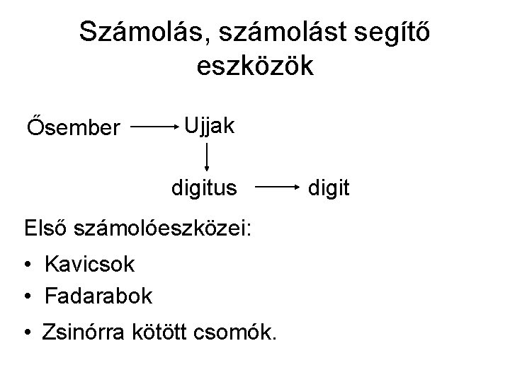 Számolás, számolást segítő eszközök Ősember Ujjak digitus Első számolóeszközei: • Kavicsok • Fadarabok •