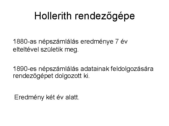 Hollerith rendezőgépe 1880 -as népszámlálás eredménye 7 év elteltével születik meg. 1890 -es népszámlálás