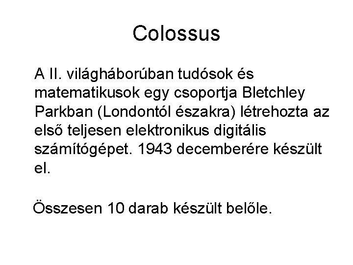 Colossus A II. világháborúban tudósok és matematikusok egy csoportja Bletchley Parkban (Londontól északra) létrehozta