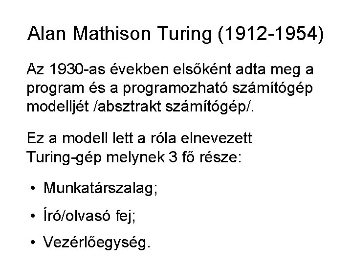 Alan Mathison Turing (1912 -1954) Az 1930 -as években elsőként adta meg a program