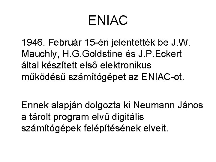 ENIAC 1946. Február 15 -én jelentették be J. W. Mauchly, H. G. Goldstine és