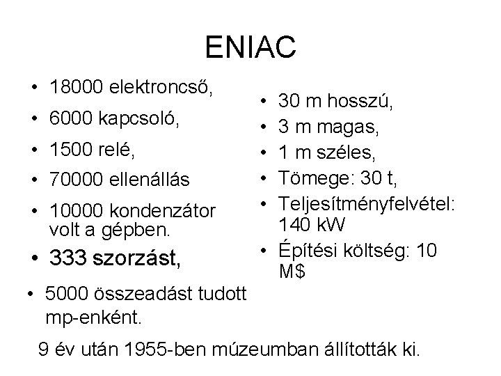 ENIAC • 18000 elektroncső, • 6000 kapcsoló, • 1500 relé, • 70000 ellenállás •