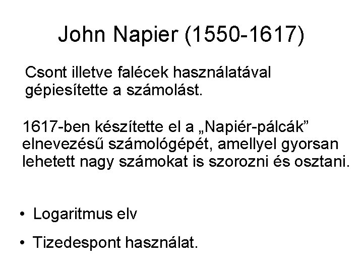 John Napier (1550 -1617) Csont illetve falécek használatával gépiesítette a számolást. 1617 -ben készítette