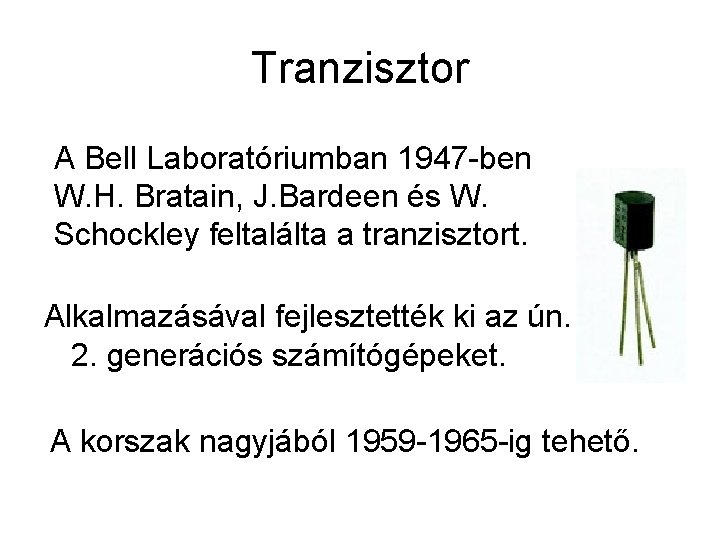 Tranzisztor A Bell Laboratóriumban 1947 -ben W. H. Bratain, J. Bardeen és W. Schockley