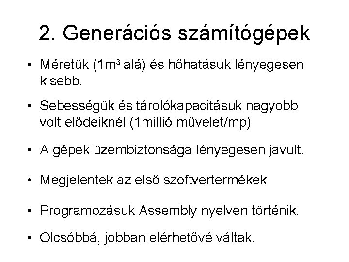 2. Generációs számítógépek • Méretük (1 m 3 alá) és hőhatásuk lényegesen kisebb. •