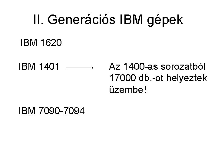 II. Generációs IBM gépek IBM 1620 IBM 1401 IBM 7090 -7094 Az 1400 -as