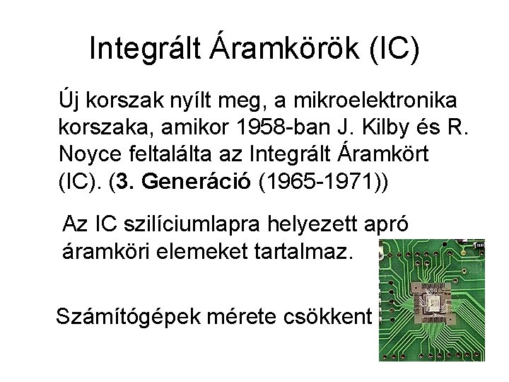 Integrált Áramkörök (IC) Új korszak nyílt meg, a mikroelektronika korszaka, amikor 1958 -ban J.