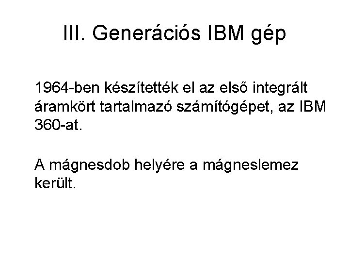 III. Generációs IBM gép 1964 -ben készítették el az első integrált áramkört tartalmazó számítógépet,