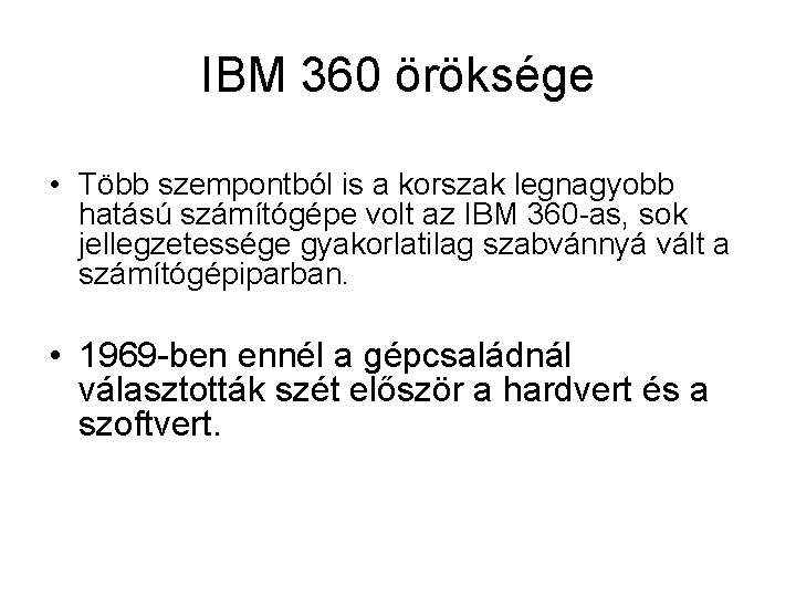 IBM 360 öröksége • Több szempontból is a korszak legnagyobb hatású számítógépe volt az