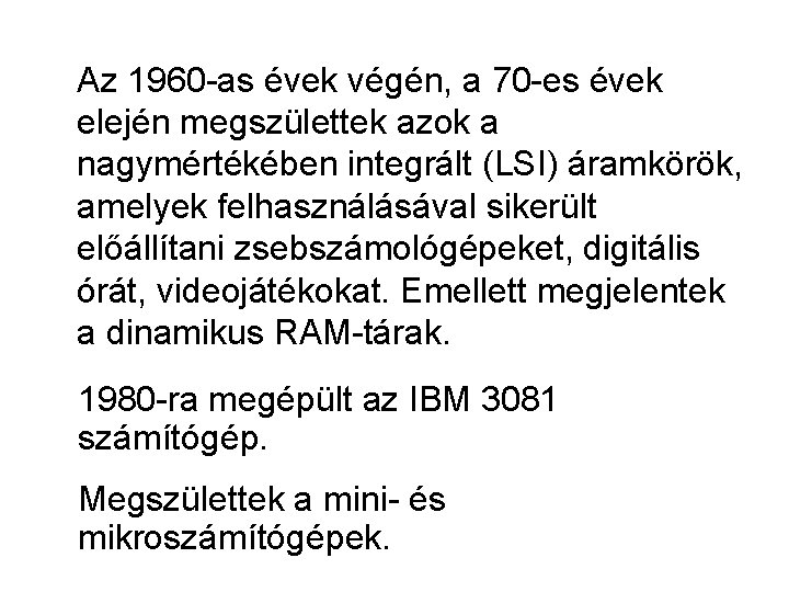 Az 1960 -as évek végén, a 70 -es évek elején megszülettek azok a nagymértékében