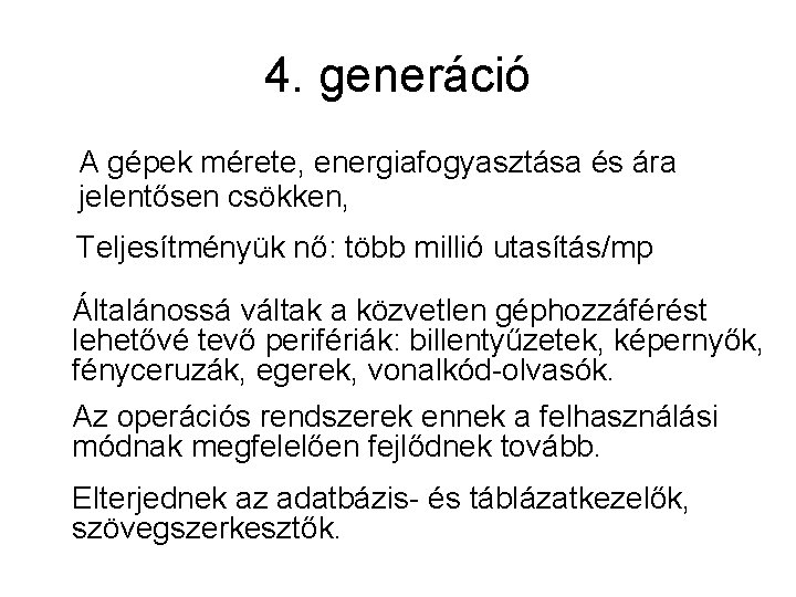 4. generáció A gépek mérete, energiafogyasztása és ára jelentősen csökken, Teljesítményük nő: több millió