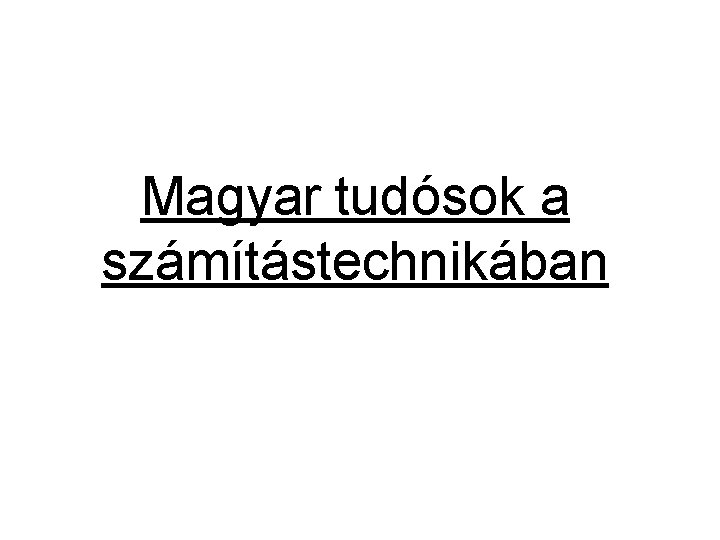 Magyar tudósok a számítástechnikában 