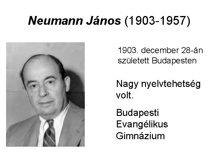 Neumann János (1903 -1957) 1903. december 28 -án született Budapesten Nagy nyelvtehetség volt. Budapesti