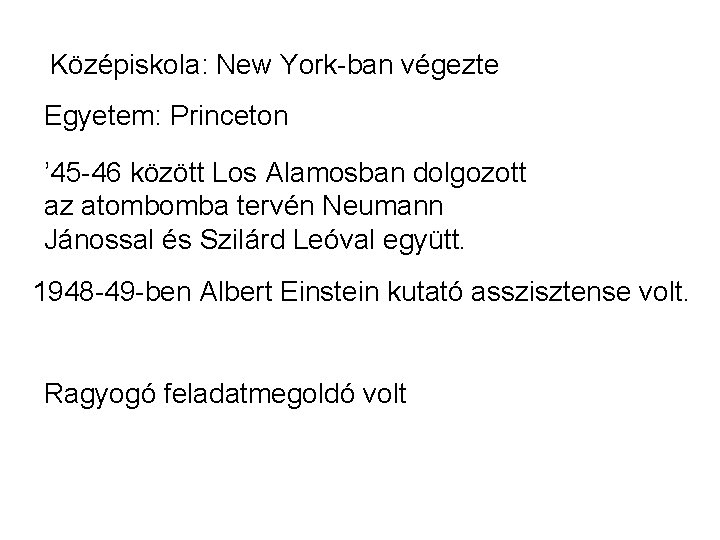 Középiskola: New York-ban végezte Egyetem: Princeton ’ 45 -46 között Los Alamosban dolgozott az