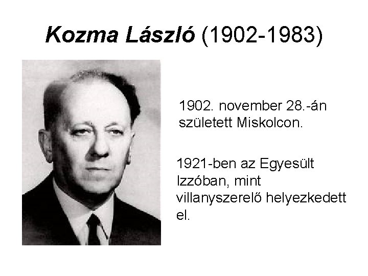 Kozma László (1902 -1983) 1902. november 28. -án született Miskolcon. 1921 -ben az Egyesült