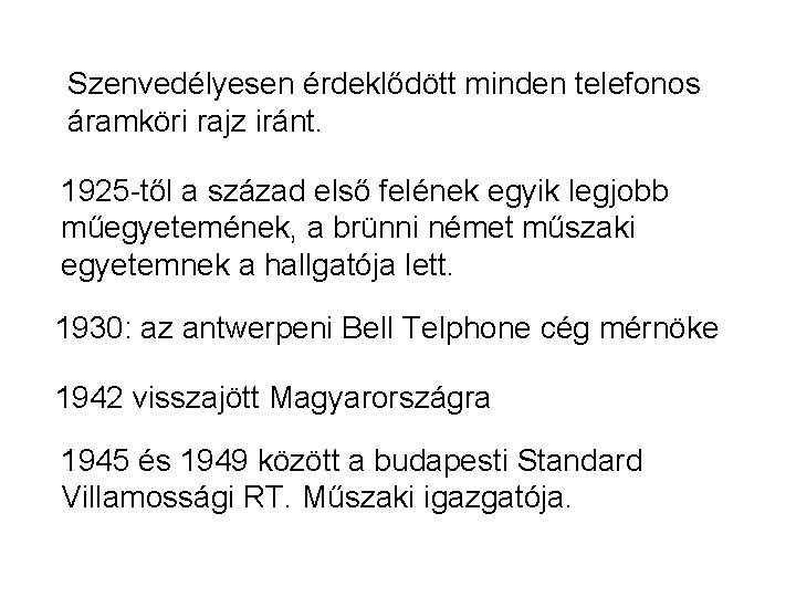 Szenvedélyesen érdeklődött minden telefonos áramköri rajz iránt. 1925 -től a század első felének egyik