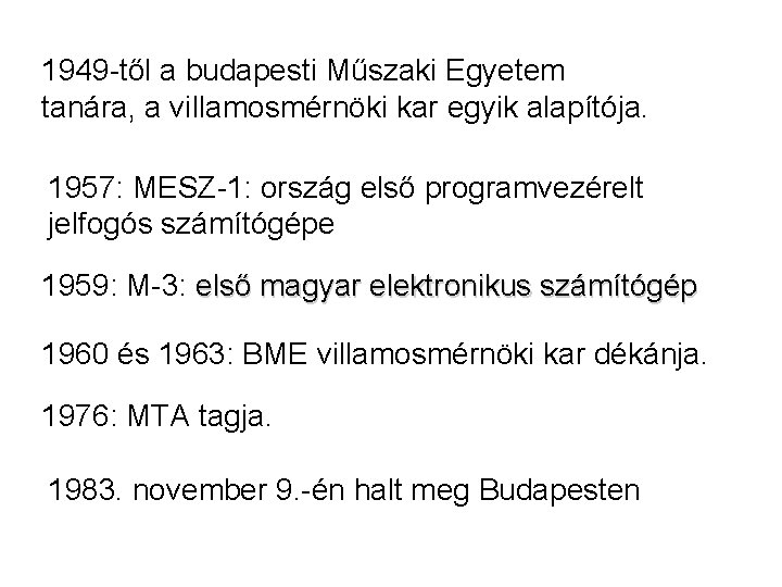 1949 -től a budapesti Műszaki Egyetem tanára, a villamosmérnöki kar egyik alapítója. 1957: MESZ-1: