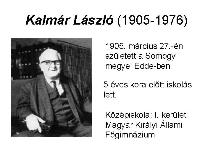 Kalmár László (1905 -1976) 1905. március 27. -én született a Somogy megyei Edde-ben. 5